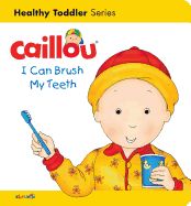 Portada de Caillou: I Can Brush My Teeth: Healthy Toddler