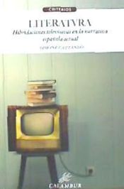 Portada de LITERATVRA HIBRIDACIONES TELEVISIVAS NARRATIVA ESPAÑOLA ACT