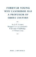 Portada de Forever Young: Why Cambridge Has a Professor of Greek Culture: An A. G. Leventis Inaugural Lecture Given in the University of Cambridge, 16 February 2