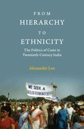 Portada de From Hierarchy to Ethnicity: The Politics of Caste in Twentieth-Century India