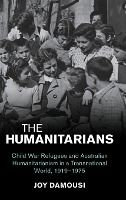 Portada de The Humanitarians: Child War Refugees and Australian Humanitarianism in a Transnational World, 1919-1975