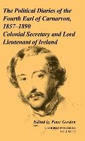 Portada de The Political Diaries of the Fourth Earl of Carnarvon, 1857 1890: Volume 35: Colonial Secretary and Lord-Lieutenant of Ireland