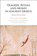 Portada de Tragedy, Ritual and Money in Ancient Greece: Selected Essays