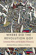 Portada de Where Did the Revolution Go?: Contentious Politics and the Quality of Democracy