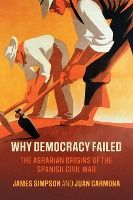 Portada de Why Democracy Failed: The Agrarian Origins of the Spanish Civil War