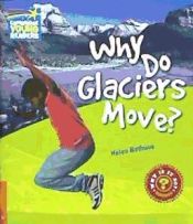 Portada de Why Do Glaciers Move? Level 6 Factbook