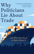 Portada de Why Politicians Lie About Trade: ... and What You Need to Know About It