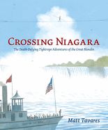 Portada de Crossing Niagara: The Death-Defying Tightrope Adventures of the Great Blondin