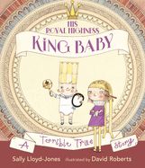 Portada de His Royal Highness, King Baby: A Terrible True Story