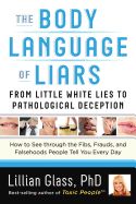 Portada de The Body Language of Liars: From Little White Lies to Pathological Deception How to See Through the Fibs, Frauds, and Falsehoods People Tell You E