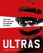 Portada de Ultras. a Way of Life. the Fight for the Soul of Modern Football