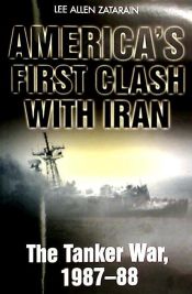 Portada de America's First Clash with Iran: The Tanker War, 1987-88