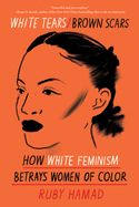 Portada de White Tears/Brown Scars: How White Feminism Betrays Women of Color