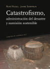 CATASTROFISMO, ADMINISTRACION DEL DESASTRE Y SUMISION SOSTEN