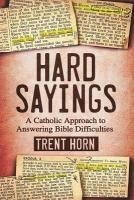 Portada de Hard Sayings: A Catholic Approach to Answering Bible Difficulties