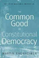 Portada de The Common Good of Constitutional Democracy: Essays in Political Philosophy and on Catholic Social Teaching