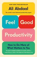 Portada de Feel-Good Productivity: How to Do More of What Matters to You