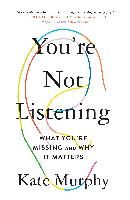 Portada de You're Not Listening: What You're Missing and Why It Matters