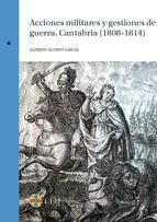 Portada de Acciones militares y gestiones de guerra. Cantabria (1808-1814) (Ebook)