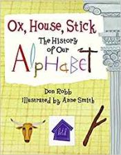 Portada de Ox, House, Stick: The History of Our Alphabet