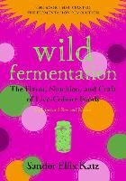 Portada de Wild Fermentation: The Flavor, Nutrition, and Craft of Live-Culture Foods, 2nd Edition