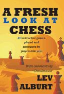 Portada de A Fresh Look at Chess: 40 Instructive Games, Played and Annotated by Players Like You
