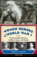 Portada de Women Heroes of World War I: 16 Remarkable Resisters, Soldiers, Spies, and Medics