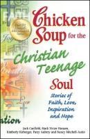 Portada de Chicken Soup for the Christian Teenage Soul: Stories of Faith, Love, Inspiration and Hope