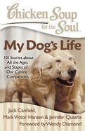 Portada de Chicken Soup for the Soul: My Dog's Life: 101 Stories about All the Ages and Stages of Our Canine Companions