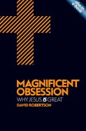 Portada de Magnificent Obsession: Why Jesus Is Great