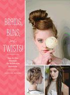 Portada de Braids, Buns, and Twists!: Step-By-Step Tutorials for 82 Fabulous Hairstyles