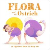 Portada de Flora and the Ostrich: An Opposites Book