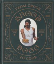 Portada de From Crook to Cook: Platinum Recipes from Tha Boss Dogg's Kitchen (Snoop Dogg Cookbook, Celebrity Cookbook with Soul Food Recipes)