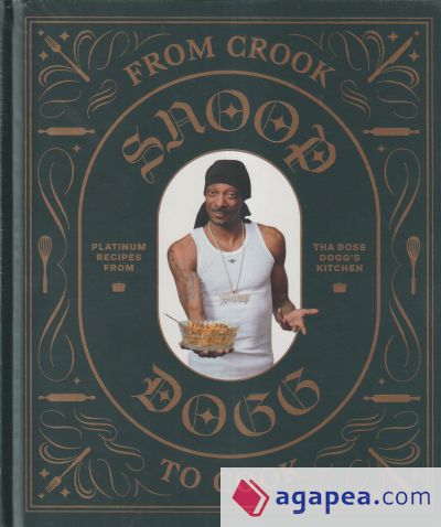 From Crook to Cook: Platinum Recipes from Tha Boss Dogg's Kitchen (Snoop Dogg Cookbook, Celebrity Cookbook with Soul Food Recipes)