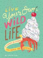 Portada de Live Your Own Wild Life: A Journal for Humans (with Advice from Animals)