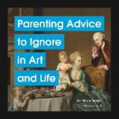 Portada de Parenting Advice to Ignore in Art and Life