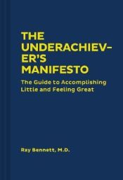 Portada de The Underachiever's Manifesto: The Guide to Accomplishing Little and Feeling Great (Funny Self-Help Book, Guide to Lowering Stress and Dealing with P