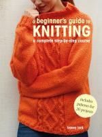 Portada de A Beginner's Guide to Knitting: A Complete Step-By-Step Course