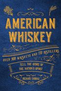 Portada de American Whiskey: Over 300 Whiskeys and 30 Distillers Tell the Story of the Nation's Spirit