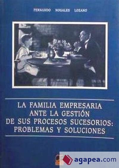 La familia empresaria ante la gestión de sus procesos sucesorios: problemas y soluciones