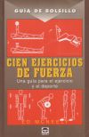 CIEN EJERCICIOS DE FUERZA (GUIA BOLSILLO)