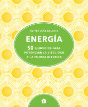 Portada de ENERGIA . 50 EJERCICIOS PARA POTENCIAR LA VITALIDAD Y LA FUERZA INTERIOR