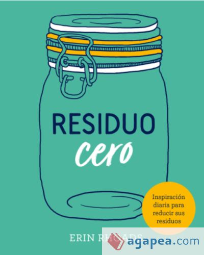 RESIDUO CERO: 365 CONSEJOS PARA REDUCIR, REUTILIZAR Y RECICLAR