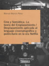 CINE Y SEMIÓTICA: LA TEORÍA DEL EMPLAZAMIENTO / DESPLAZAMIENTO APLICADA AL LENGUAJE CINEMATOGRÁFICO Y PUBLICITARIO EN LA ERA NETFLIX