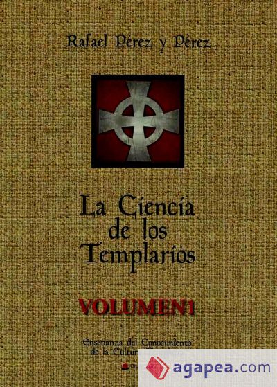 LA CIENCIA DE LOS TEMPLARIOS VOLUMEN I