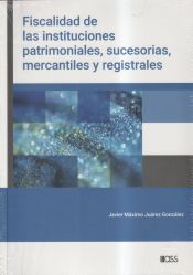 Portada de Fiscalidad de las instituciones patrimoniales, sucesorias, mercantiles y registrales