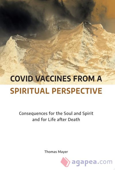 Covid Vaccines from a Spiritual Perspective: Consequences for the Soul and Spirit and for Life After Death