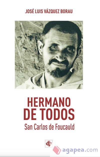 HERMANO DE TODOS. SAN CARLOS DE FOUCAULD HERMANO DE TODOS. SAN CARLOS DE FOUCAULD