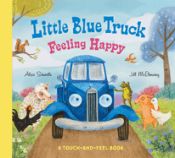 Portada de Little Blue Truck Feeling Happy: A Touch-And-Feel Book