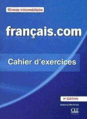Portada de Français.com: méthode de français professionnel et des affaires, niveau intermédiarie. Cahier d'exercices